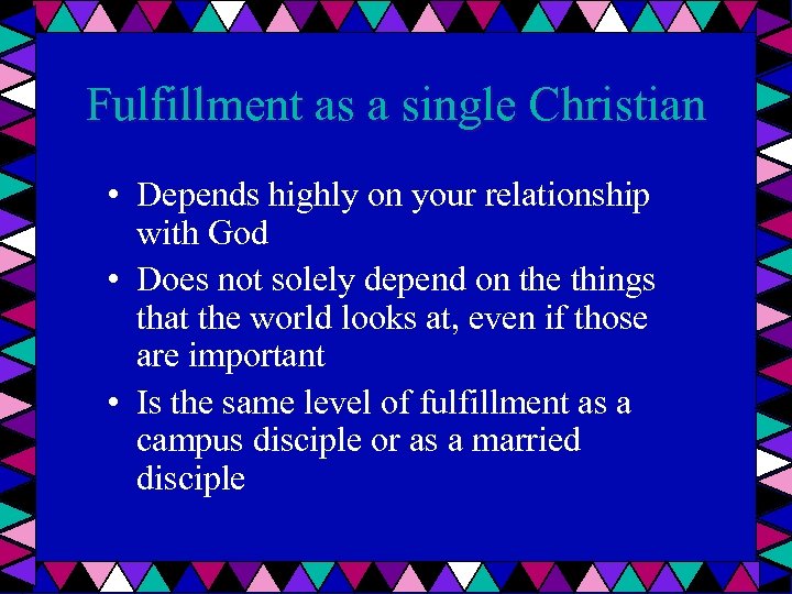 Fulfillment as a single Christian • Depends highly on your relationship with God •