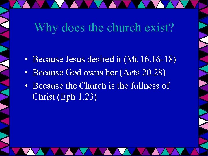 Why does the church exist? • Because Jesus desired it (Mt 16. 16 -18)