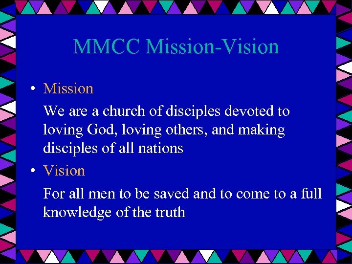 MMCC Mission-Vision • Mission We are a church of disciples devoted to loving God,