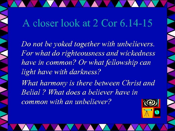 A closer look at 2 Cor 6. 14 -15 Do not be yoked together