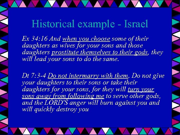 Historical example - Israel Ex 34: 16 And when you choose some of their