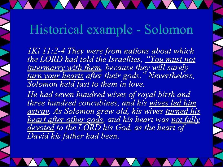 Historical example - Solomon 1 Ki 11: 2 -4 They were from nations about