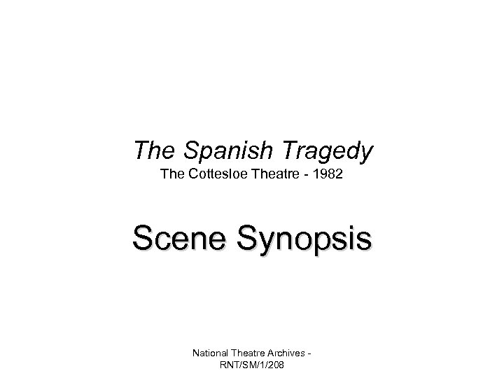 The Spanish Tragedy The Cottesloe Theatre - 1982 Scene Synopsis National Theatre Archives RNT/SM/1/208