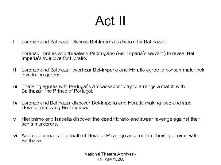 Act II i Lorenzo and Balthazar discuss Bel-Imperia’s disdain for Balthazar. Lorenzo bribes and