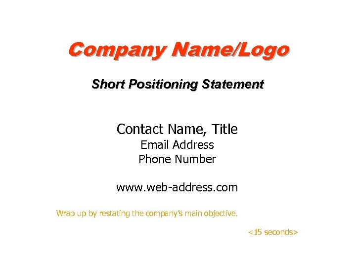 Company Name/Logo Short Positioning Statement Contact Name, Title Email Address Phone Number www. web-address.