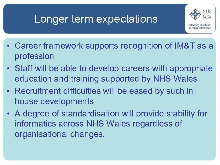 Longer term expectations • Career framework supports recognition of IM&T as a profession •