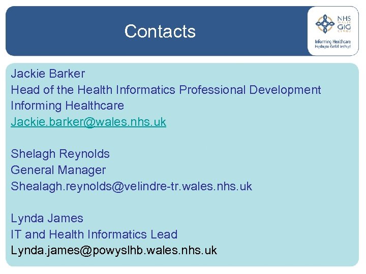 Contacts Jackie Barker Head of the Health Informatics Professional Development Informing Healthcare Jackie. barker@wales.
