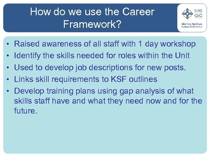 How do we use the Career Framework? • • • Raised awareness of all