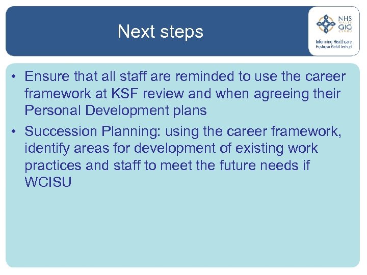 Next steps • Ensure that all staff are reminded to use the career framework