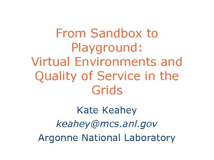 From Sandbox to Playground: Virtual Environments and Quality of Service in the Grids Kate