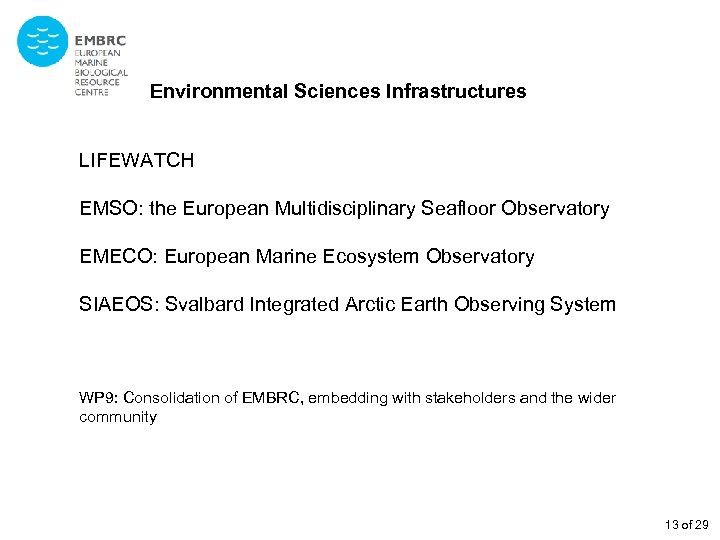 Environmental Sciences Infrastructures LIFEWATCH EMSO: the European Multidisciplinary Seafloor Observatory EMECO: European Marine Ecosystem