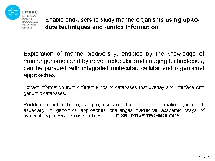 Enable end-users to study marine organisms using up-todate techniques and -omics information Exploration of