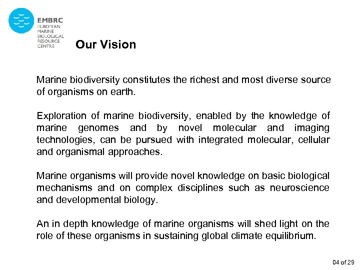 Our Vision Marine biodiversity constitutes the richest and most diverse source of organisms on