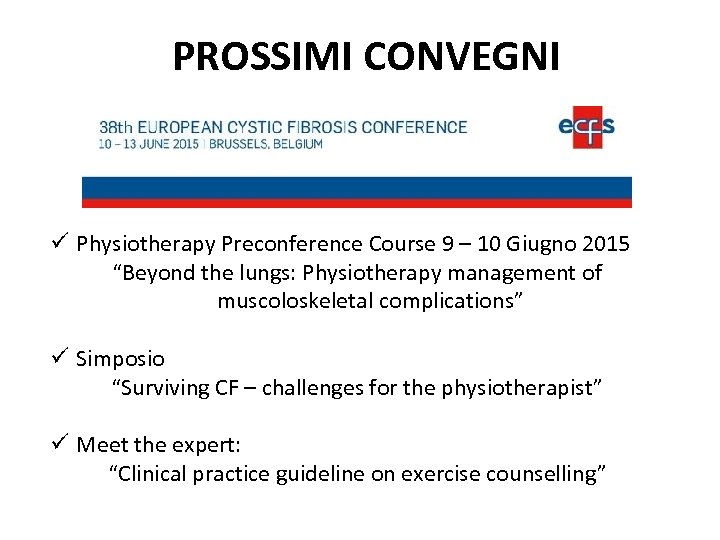 PROSSIMI CONVEGNI Physiotherapy Preconference Course 9 – 10 Giugno 2015 “Beyond the lungs: Physiotherapy