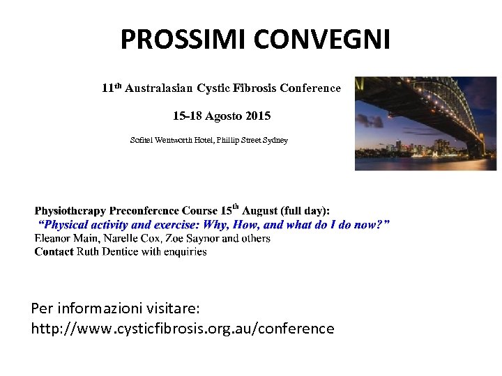 PROSSIMI CONVEGNI 11 th Australasian Cystic Fibrosis Conference 15 -18 Agosto 2015 Sofitel Wentworth