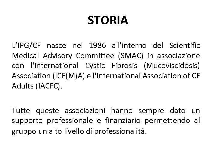 STORIA L’IPG/CF nasce nel 1986 all'interno del Scientific Medical Advisory Committee (SMAC) in associazione