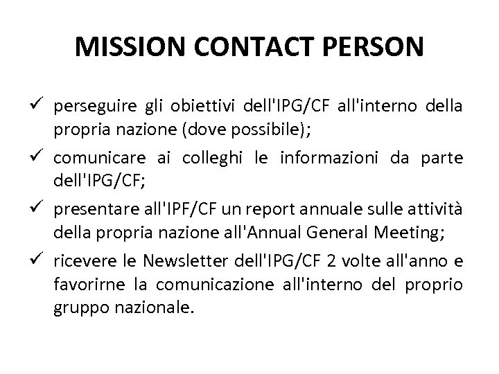 MISSION CONTACT PERSON perseguire gli obiettivi dell'IPG/CF all'interno della propria nazione (dove possibile); comunicare