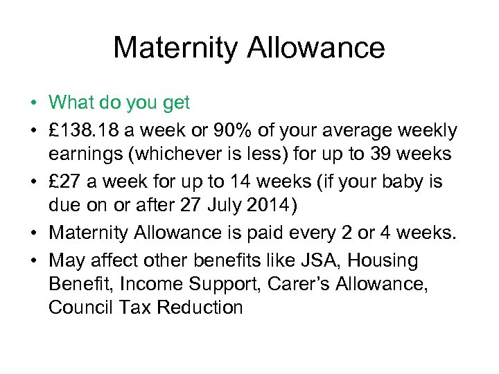Maternity Allowance • What do you get • £ 138. 18 a week or