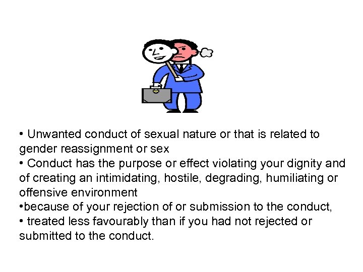  • Unwanted conduct of sexual nature or that is related to gender reassignment