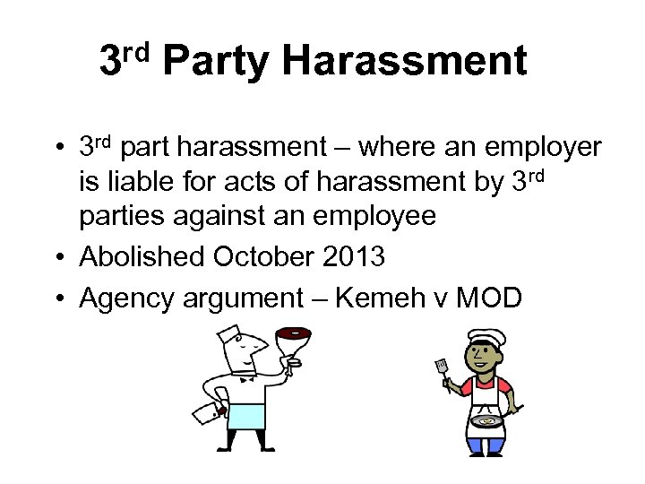 3 rd Party Harassment • 3 rd part harassment – where an employer is