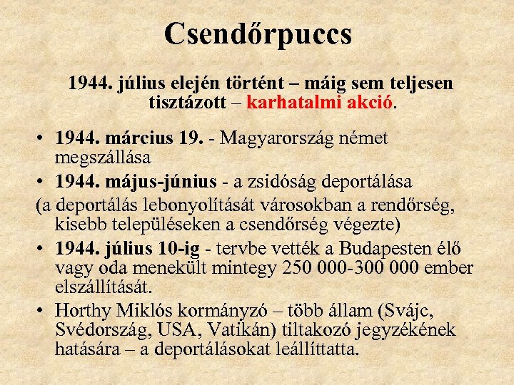 Csendőrpuccs 1944. július elején történt – máig sem teljesen tisztázott – karhatalmi akció. •