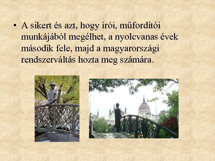  • A sikert és azt, hogy írói, műfordítói munkájából megélhet, a nyolcvanas évek