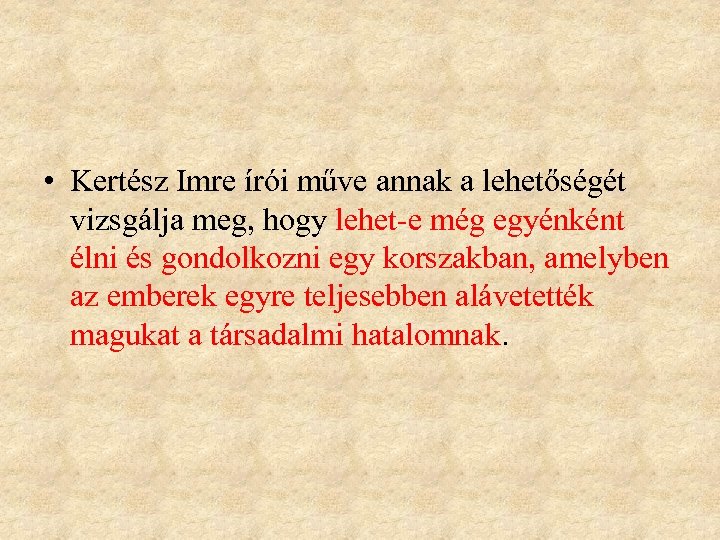  • Kertész Imre írói műve annak a lehetőségét vizsgálja meg, hogy lehet-e még