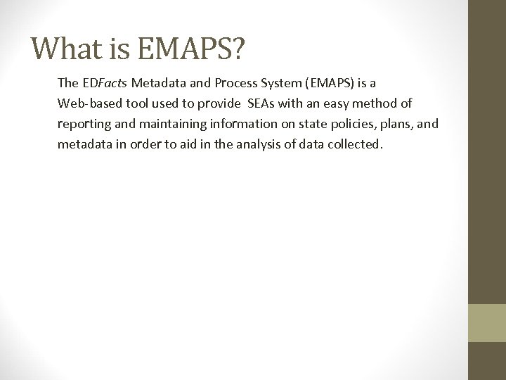 What is EMAPS? The EDFacts Metadata and Process System (EMAPS) is a Web-based tool