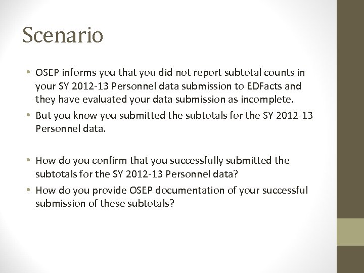 Scenario • OSEP informs you that you did not report subtotal counts in your