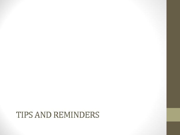 TIPS AND REMINDERS 