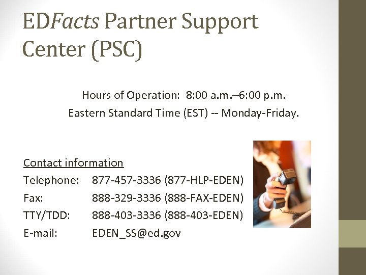 EDFacts Partner Support Center (PSC) Hours of Operation: 8: 00 a. m. 6: 00