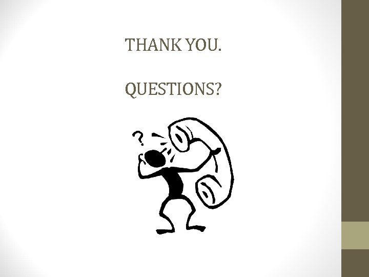 THANK YOU. QUESTIONS? 