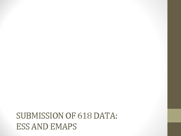 SUBMISSION OF 618 DATA: ESS AND EMAPS 