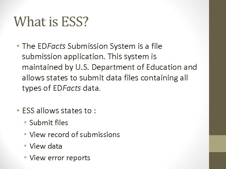 What is ESS? • The EDFacts Submission System is a file submission application. This