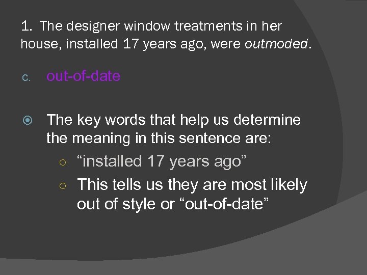 1. The designer window treatments in her house, installed 17 years ago, were outmoded.