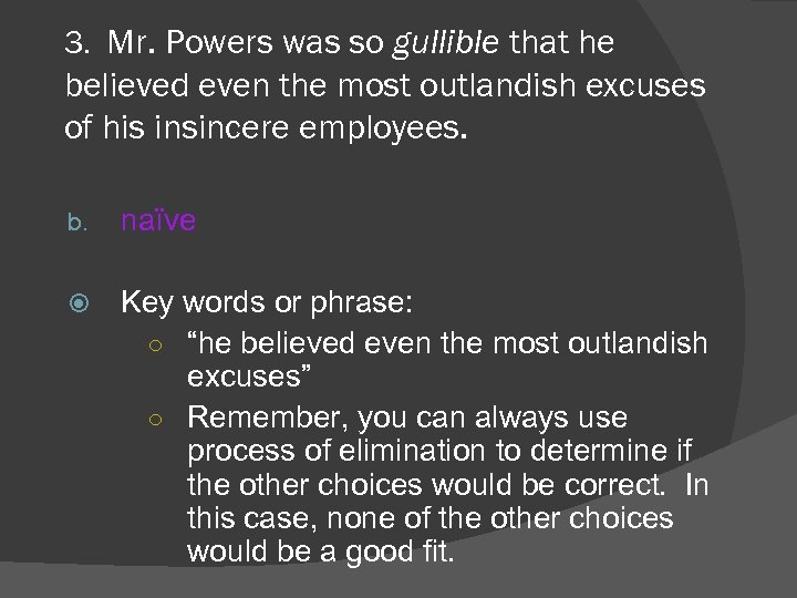 3. Mr. Powers was so gullible that he believed even the most outlandish excuses