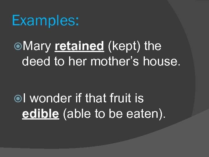 Examples: Mary retained (kept) the deed to her mother’s house. I wonder if that