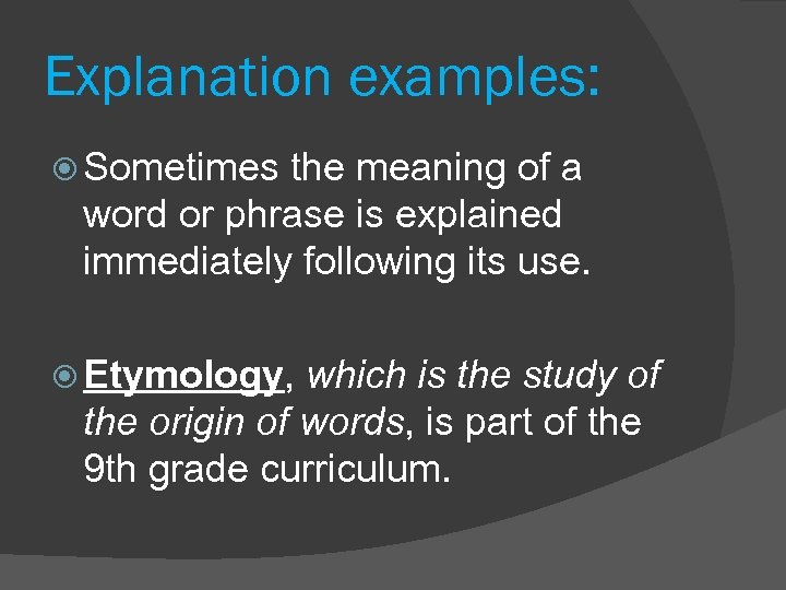 Explanation examples: Sometimes the meaning of a word or phrase is explained immediately following