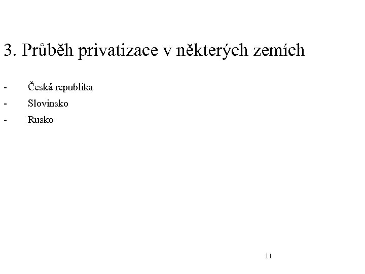 3. Průběh privatizace v některých zemích - Česká republika - Slovinsko - Rusko 11