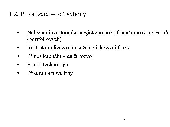 1. 2. Privatizace – její výhody • • • Nalezení investora (strategického nebo finančního)