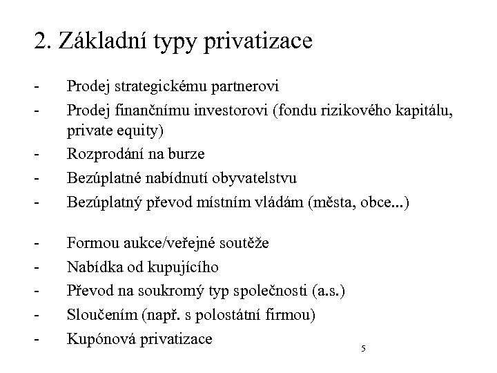 2. Základní typy privatizace - Prodej strategickému partnerovi Prodej finančnímu investorovi (fondu rizikového kapitálu,
