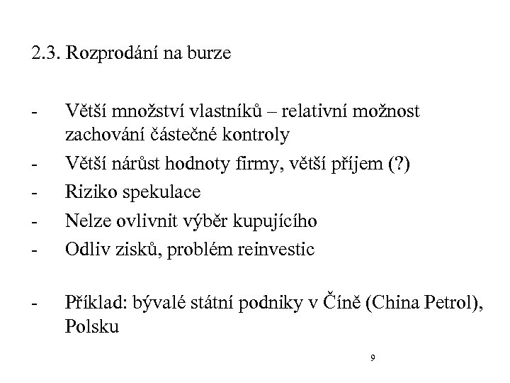 2. 3. Rozprodání na burze - Větší množství vlastníků – relativní možnost zachování částečné