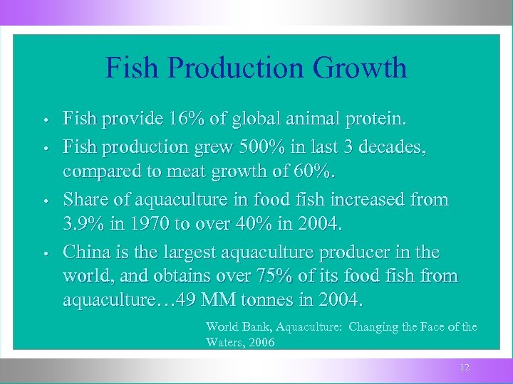 Fish Production Growth • • Fish provide 16% of global animal protein. Fish production