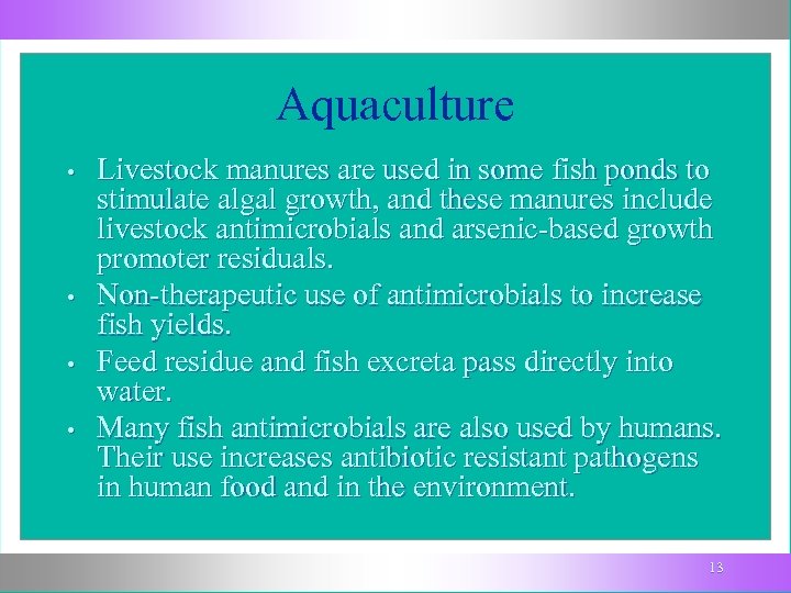 Aquaculture • • Livestock manures are used in some fish ponds to stimulate algal