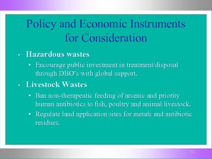 Policy and Economic Instruments for Consideration • Hazardous wastes • Encourage public investment in
