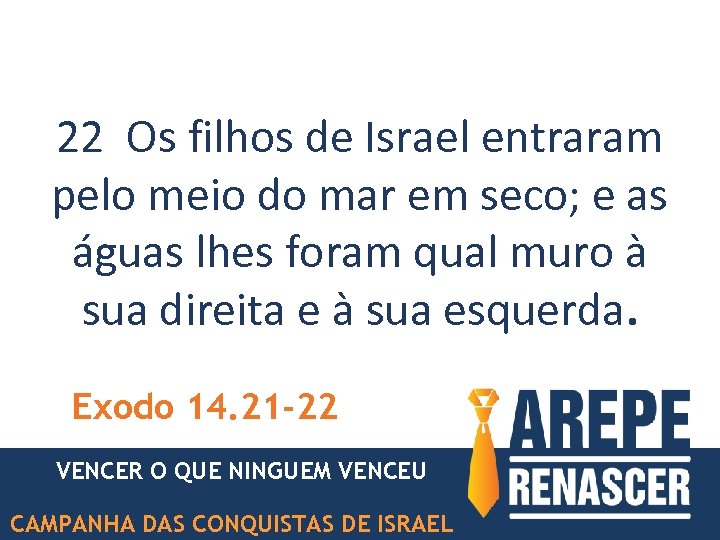 22 Os filhos de Israel entraram pelo meio do mar em seco; e as