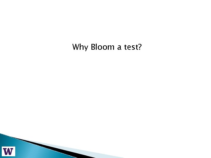 Why Bloom a test? 