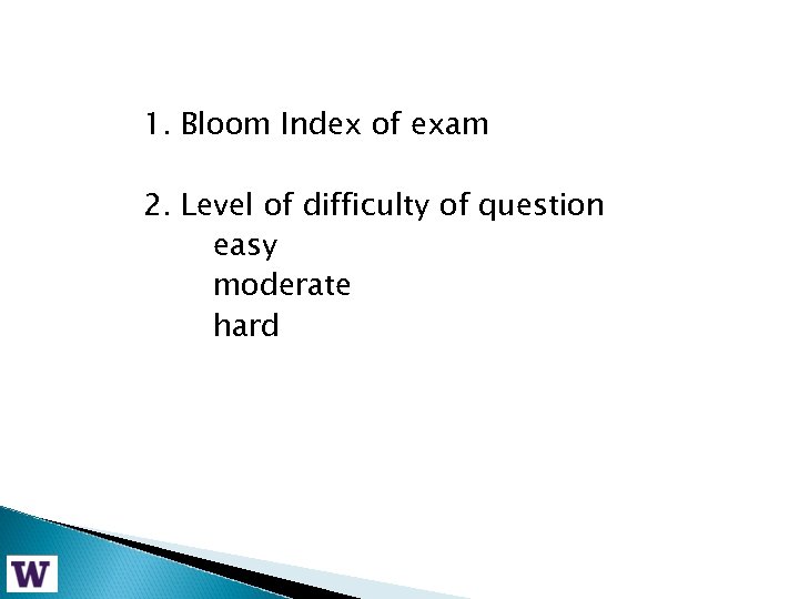 1. Bloom Index of exam 2. Level of difficulty of question easy moderate hard