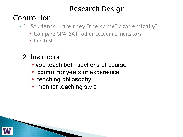 Control for Research Design ◦ 1. Students--are they “the same” academically? Compare GPA, SAT,