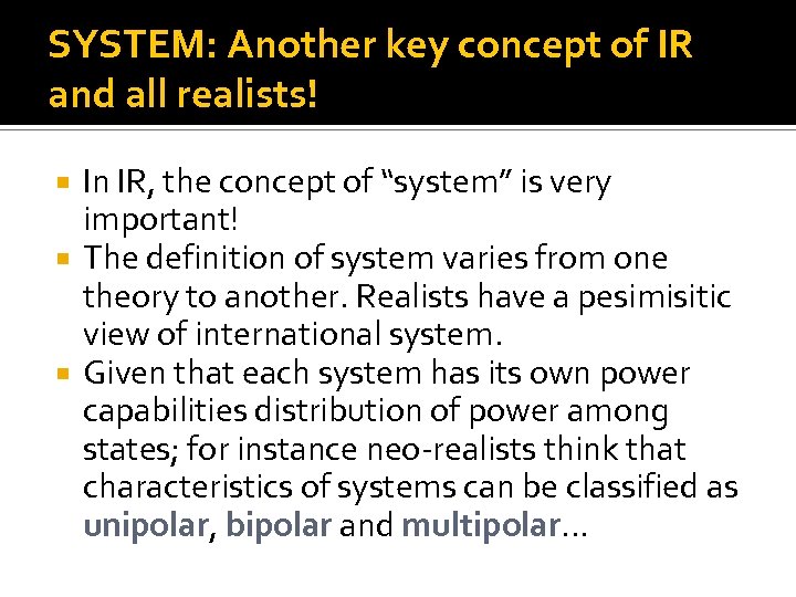 SYSTEM: Another key concept of IR and all realists! In IR, the concept of